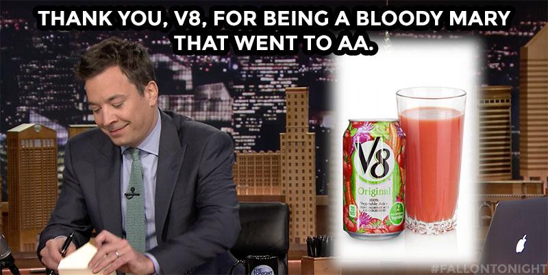 FallonTonight's tweet photo. "Thank you, V8, for being a Bloody Mary that went to AA." #ThankYouNotes https://t.co/YrsAObZPKt http://t.co/JVDdnT725D