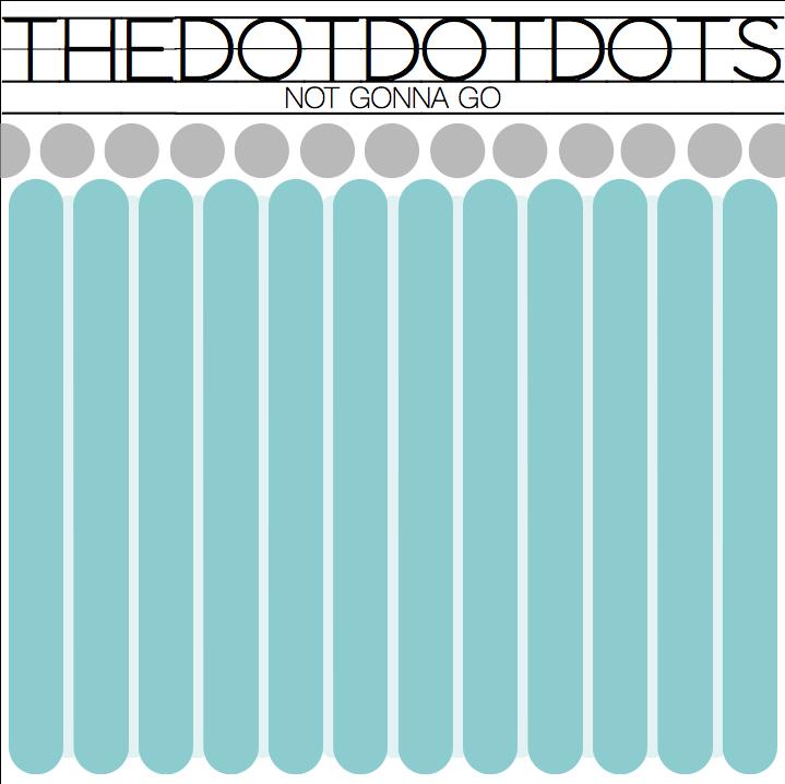 thedotdotdots's tweet image. &quot;Not Gonna Go&quot; The new track from @thedotdotdots bit.ly/1Dmspk9 #indiemusic @IndieMusicBus #SoundCloud