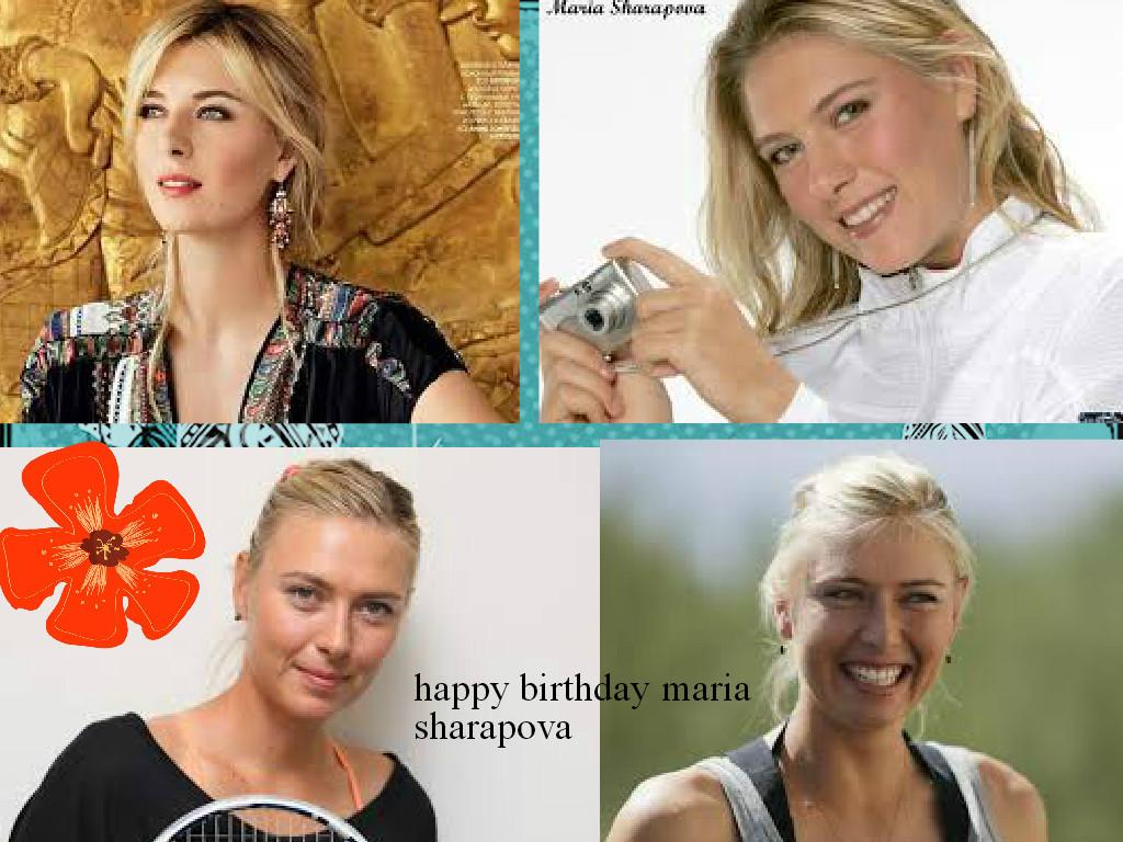  Wish you happy birthday maria sharapova:) 