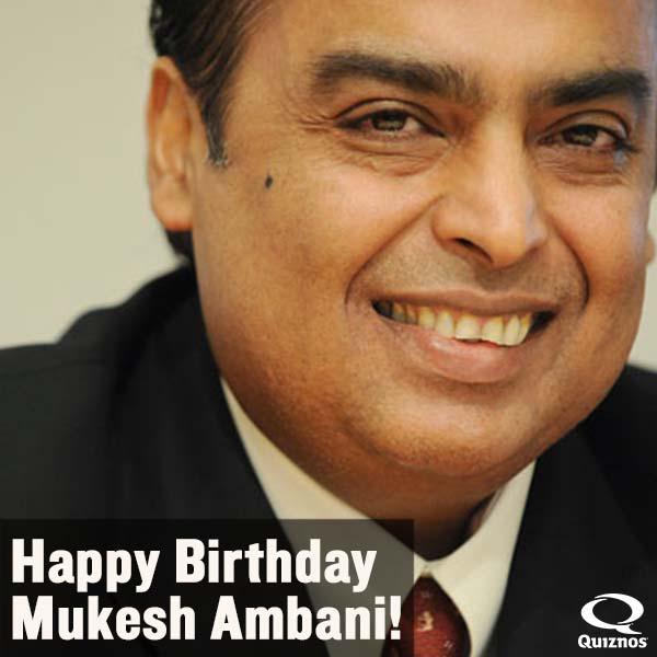 Quiznos wishes you a Happy Birthday Mukesh Ambani! 