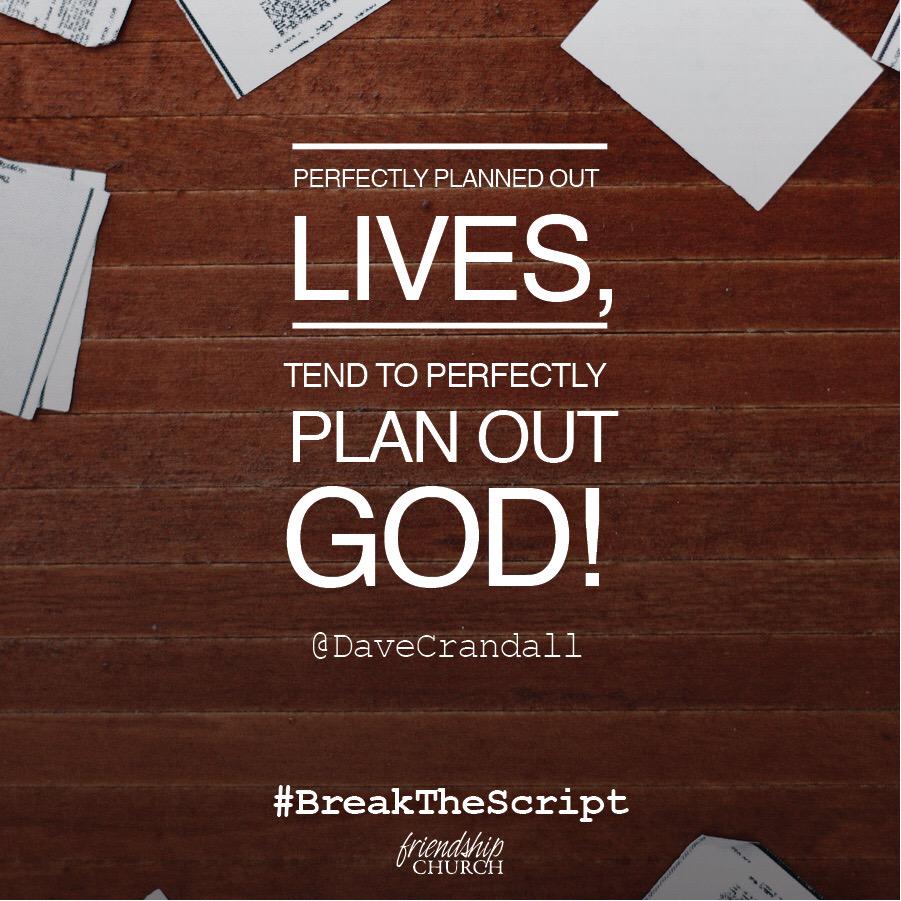 exp_friendship's tweet image. Perfectly planned out lives, tend to perfectly plan out God! @DaveCrandall #BreakTheScript
