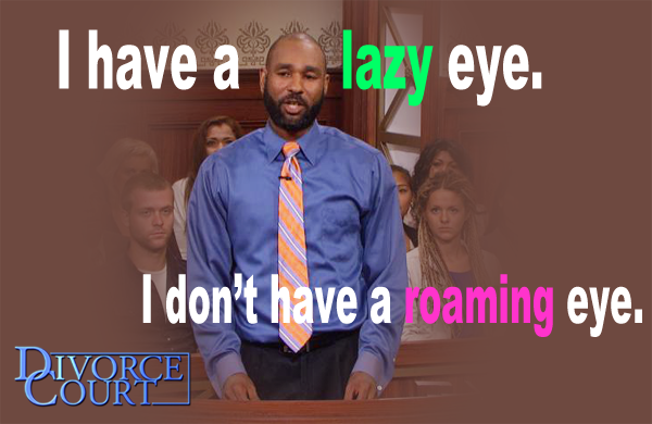 divorcecourt's tweet photo. Is this the best excuse for a wandering eye you've heard on #DivorceCourt? Watch an all-new show today. #roamingeye http://t.co/Cc3zenuYjj