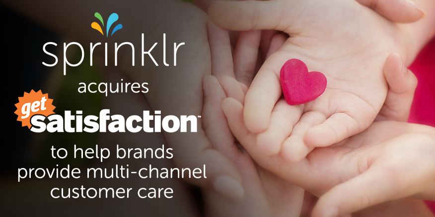 Sprinklr's tweet photo. The biggest most trusted name in branded community care, @GetSatisfaction acquired by Sprinklr http://t.co/M6QTZLWxHX http://t.co/0geT3of7nk