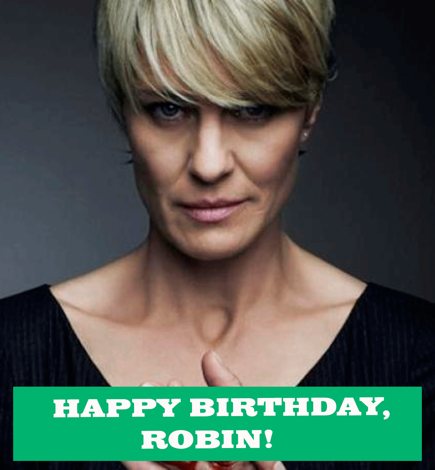 Movie Loft wishing House of Card s Robin Wright, a Happy Birthday! As You Wish Robin, As You Wish. 