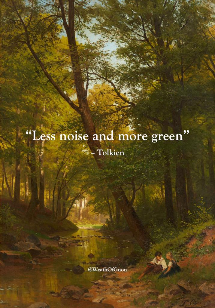 “Less noise and more green”
– Tolkien