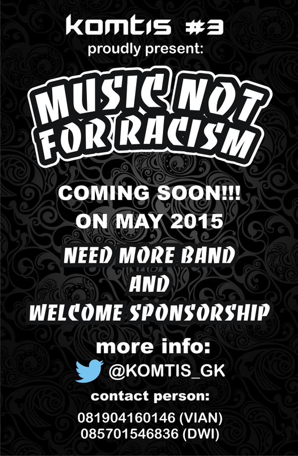 iki broo !!!! KOMTIS#3 Proudly present: "MUSIC NOT FOR RACISM"  for more info → <a href="/Komtis_Gk/">Komtis Gunungkidul</a>