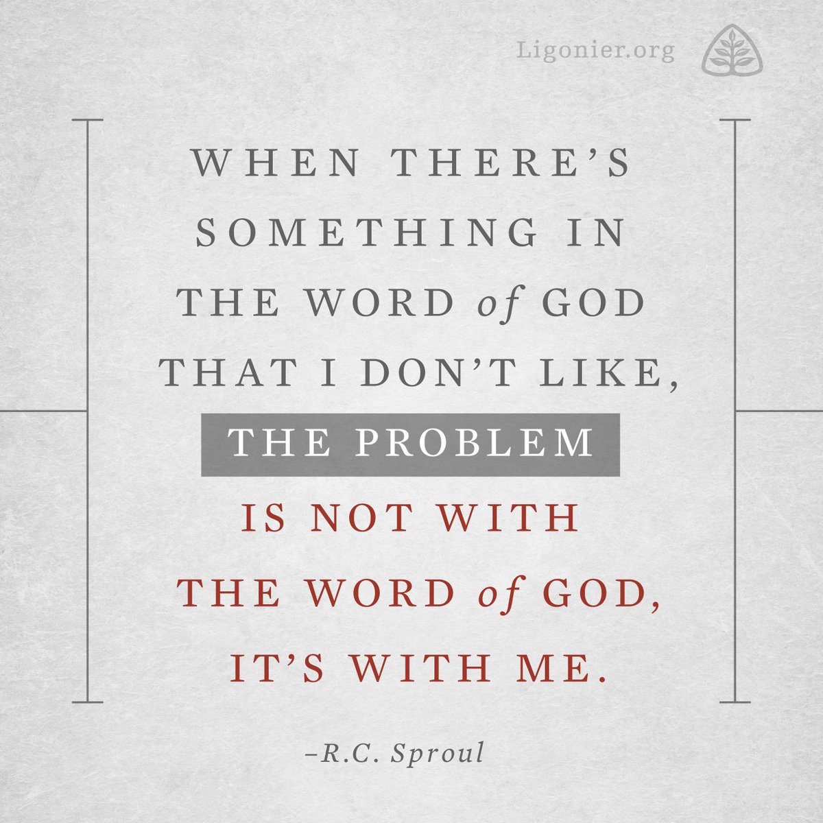 Ligonier's tweet photo. When there’s something in the Word of God that I don’t like, the problem is not with the Word of God, it’s with me. http://t.co/Oro2PBKe6h