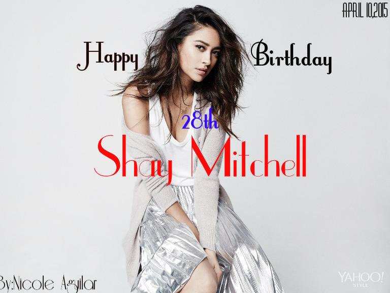  Happy birthday idol Shay mitchell...
your biggest fan
Nicole Aguilar (15 years old)
From the Phillipnes 