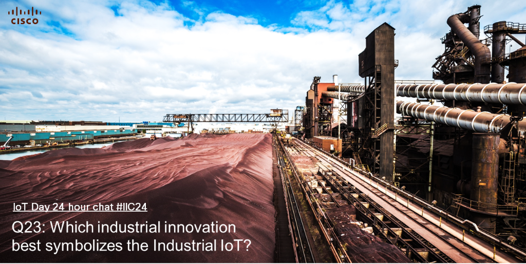 #IoTDay 24rh Chat! Q23: Which industrial innovation best symbolizes the Industrial IoT? #IIC24