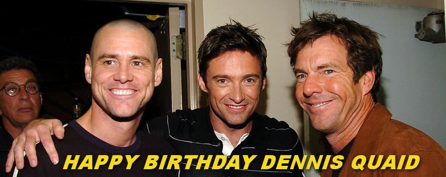 Happy Birthday Dennis Quaid! 