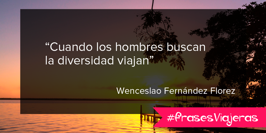 SegundoHogar_AR's tweet photo. "Cuando los hombres buscan la diversidad viajan" Wenceslao Fernández Florez #FrasesViajeras http://t.co/Og3mbGHUgf