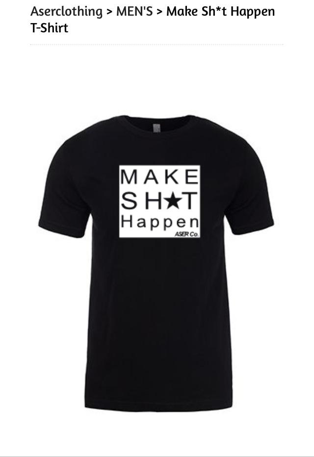 Aserclothing's tweet photo. The All New Make Sh*t Happen T-Shirt. Get yours now for a low price: http://t.co/ZtxCpIjMtw http://t.co/i0SLkOucaL