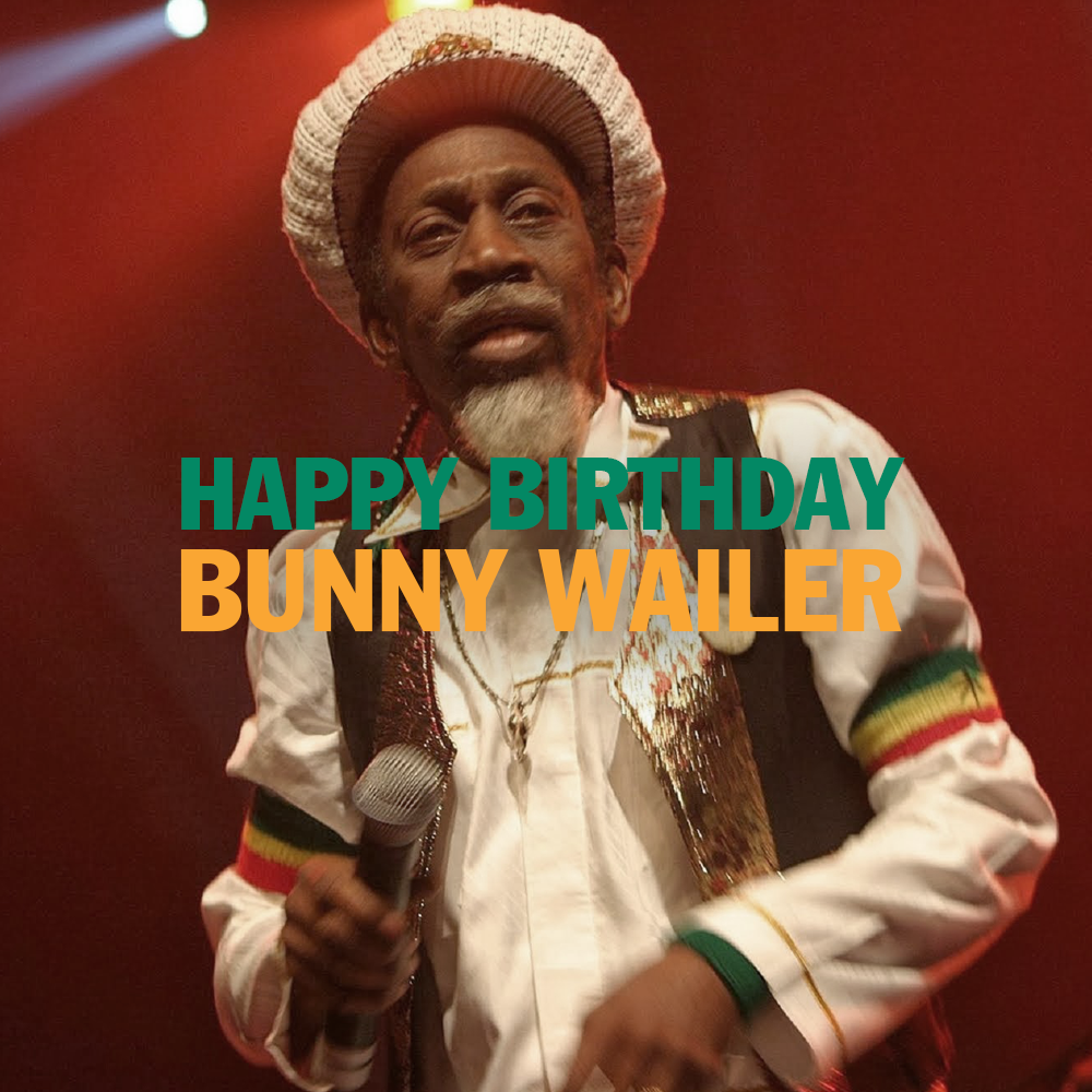 HAPPY BIRTHDAY TO THE BRILLIANT BUNNY WAILER!   
