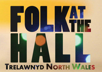 Looking forward to playing Folk at the Hall,Trelawnyd, South Wales 10th of July.Still a few tickets left we believe..