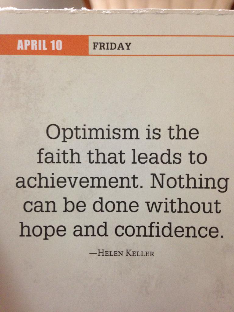 TheZigZiglar's tweet photo. "Optimism is the faith that leads to achievement. Nothing can be done without Hope and Confidence" Helen Keller http://t.co/VqdVerODIf