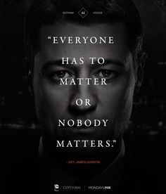 QuotesGotham's tweet photo. Everyone has to matter, or nobody matters. #Gotham http://t.co/pc6rbvshnj