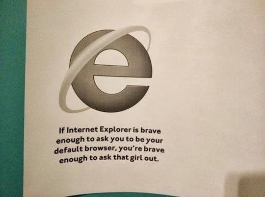 DontHateTheGeek's tweet photo. Yeah but Internet Explorer gets turned down all the time! http://t.co/oCHuQP5zCv
 #geek #nerd #funny #humor http://t.co/EnMZ5yxXu1