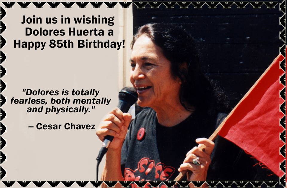 Happy 85th Birthday to Dolores Huerta, civil rights leader and labor activist. A noble soul and a great leader. 