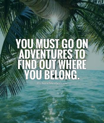 Where you belong. Adventure quotes. Quotes about Adventures. Quotes about adventurous people. I am going on an Adventure.