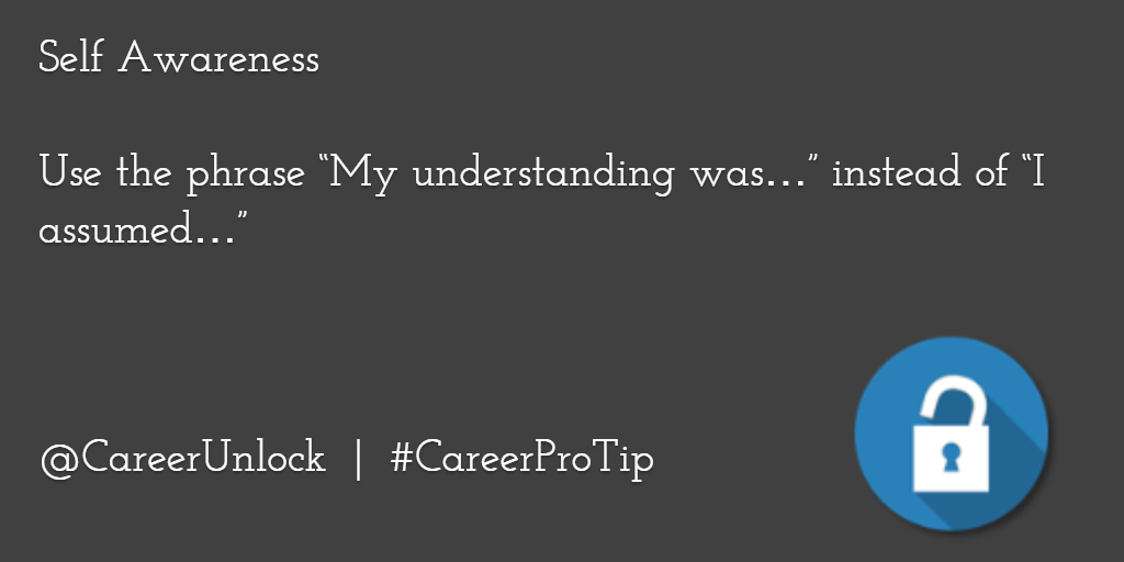 CareerUnlock's tweet photo. Use the phrase “My understanding was…” instead of “I assumed…” http://t.co/N45QJeR434 | #CareerProTip http://t.co/3XaRW3U2kv
