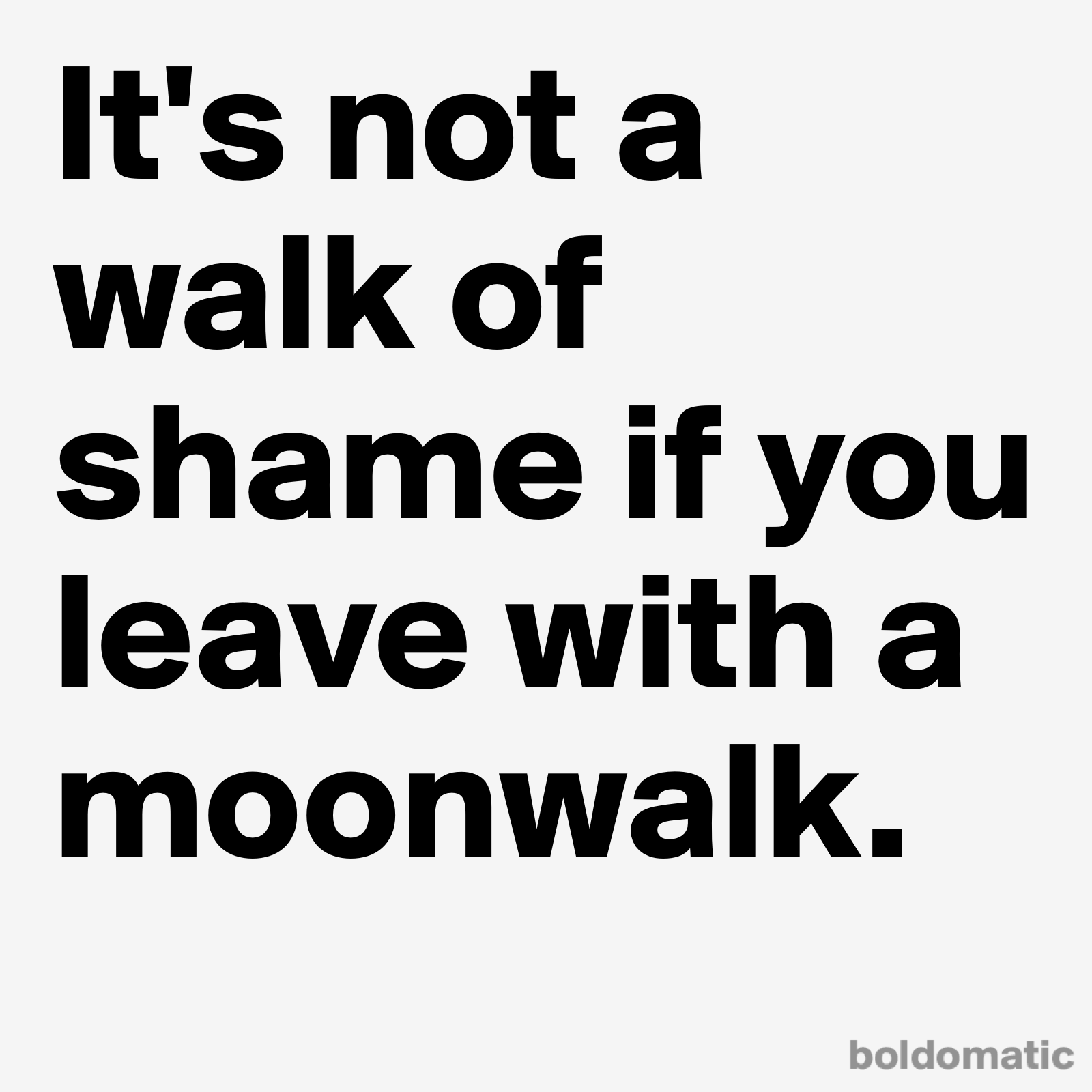 Boldomatic On Twitter It S Not A Walk Of Shame If You Leave With A Moonwalk Boldomatic Http T Co Fgqoqkuyfv Featured in techcrunch as the instagram for text, boldomatic is the #1 network for quotes and sayings. twitter