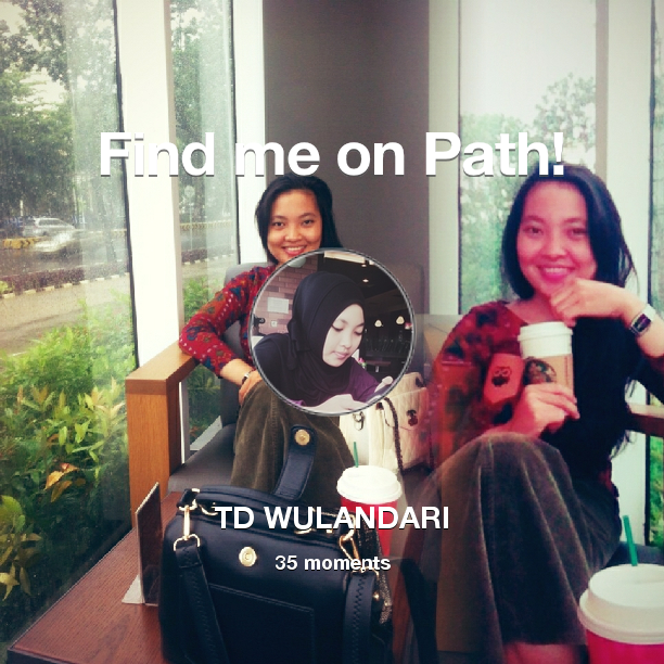 TD_Wulandari's tweet photo. I've shared 35 memories with my friends on #Path - see them now at http://t.co/nkr73U7Eeg! #thepersonalnetwork http://t.co/3kS09IVF2m