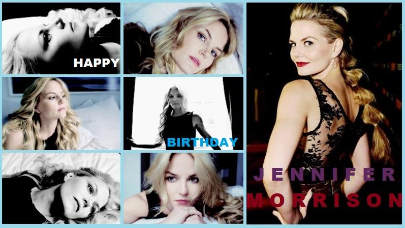 \" IS BIRTHDAY OF JENNIFER MORRISON !The we love you HAPPY BIRTH DAY