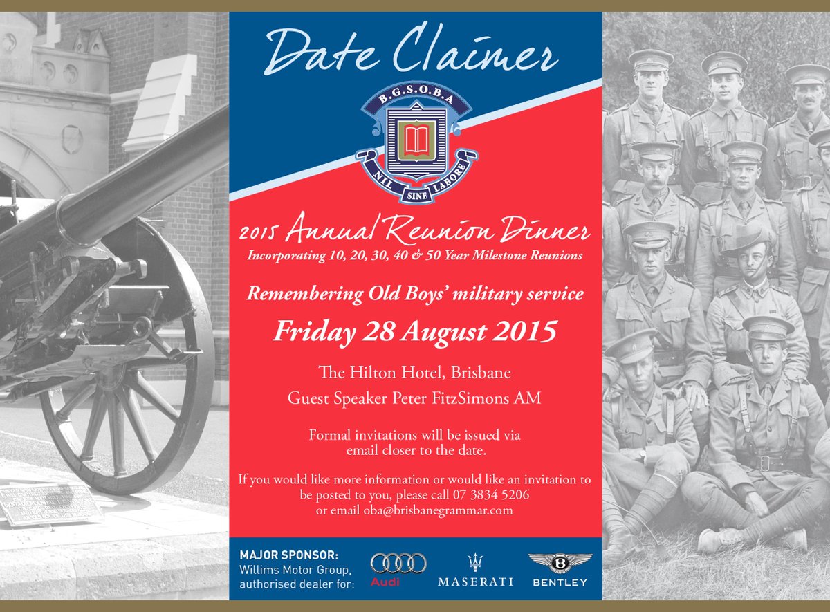 Date Claimer - BGSOBA 116th Annual Reunion Dinner - Friday 28 August 2015 at Hilton Hotel, Brisbane.  Save the date.