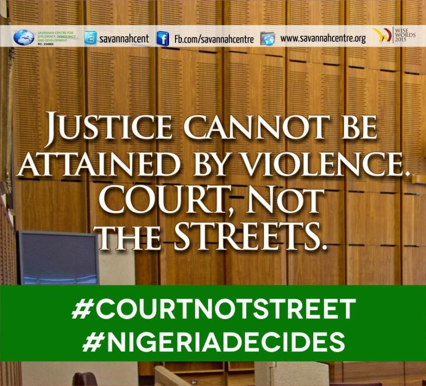 savannah_centre's tweet photo. Justice cannot be attained by violence. 
Go to the #CourtNotStreet
#NigeriaDecides http://t.co/zaMEttg6UM