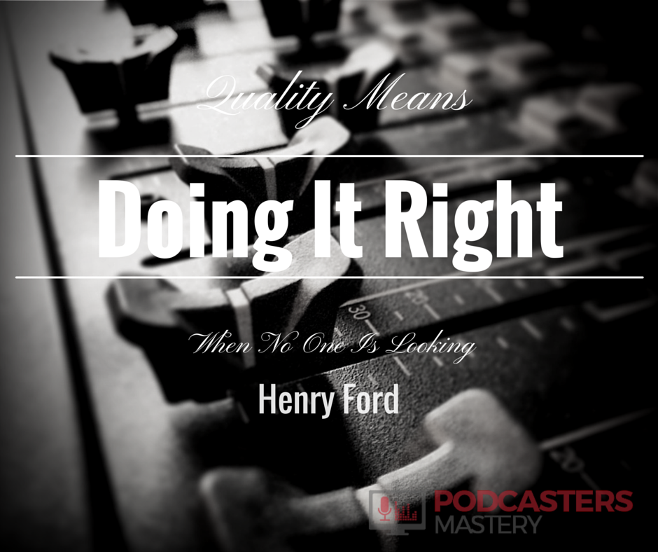 podcasterselite's tweet photo. Do you think quality before you record? 
Quality Means Doing It Right When Now One Is Looking~Henery Ford #podcasting http://t.co/VXYMeB5DXw