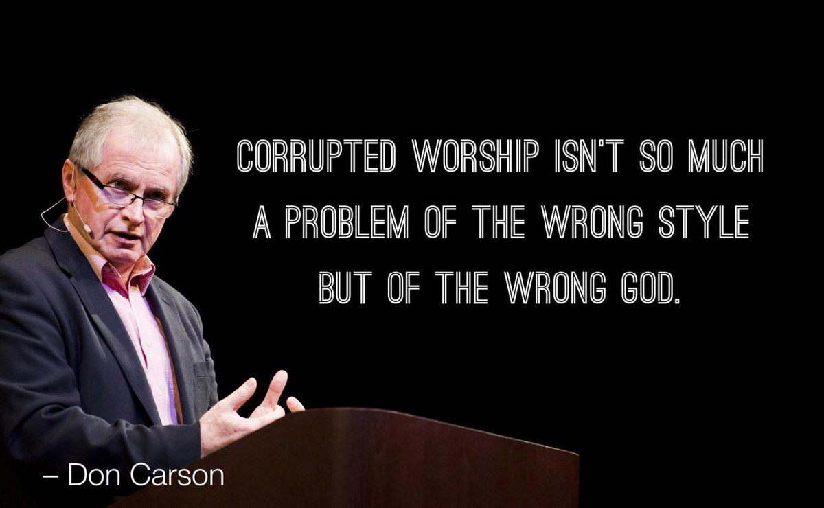 Corrupted worship is not so much a problem of the WRONG STYLE, but of the WRONG GOD.

– Don Carson #TGC15