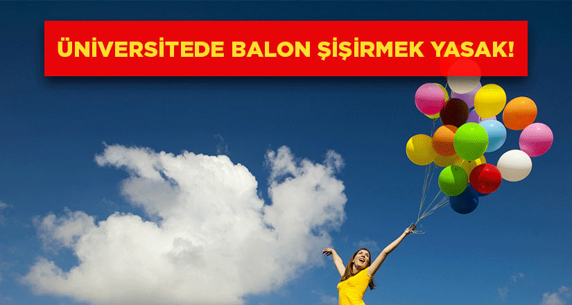 Üniversitede balon şişirmek artık yasak!
goo.gl/sqZG4I