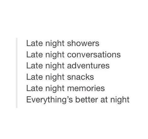 Everything's better at night!