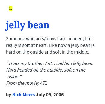 Urban Dictionary Jellybeanshabbo Jelly Bean Someone Who Acts Plays Hard Headed But Reall Http T Co Vpy1tojs2j Http T Co Vda9oa0jcn