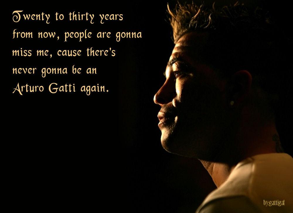 You were so right my brother. Happy Birthday Arturo Gatti 