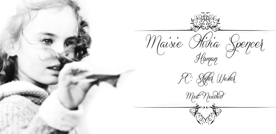 Maisie Olivia Spencer | 6 years old | Human | Most Needed / Open Role