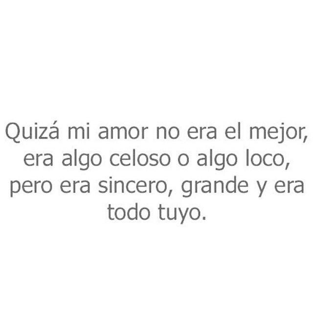 Pero  era solo y todo tuyo.