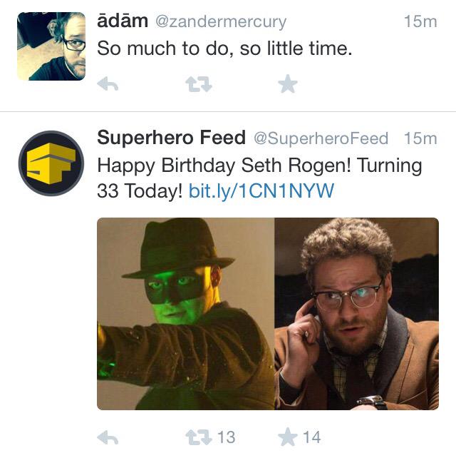 Th@ moment when and Seth Rogen show up in your feed at the same time. Almost messageed u happy birthday! 