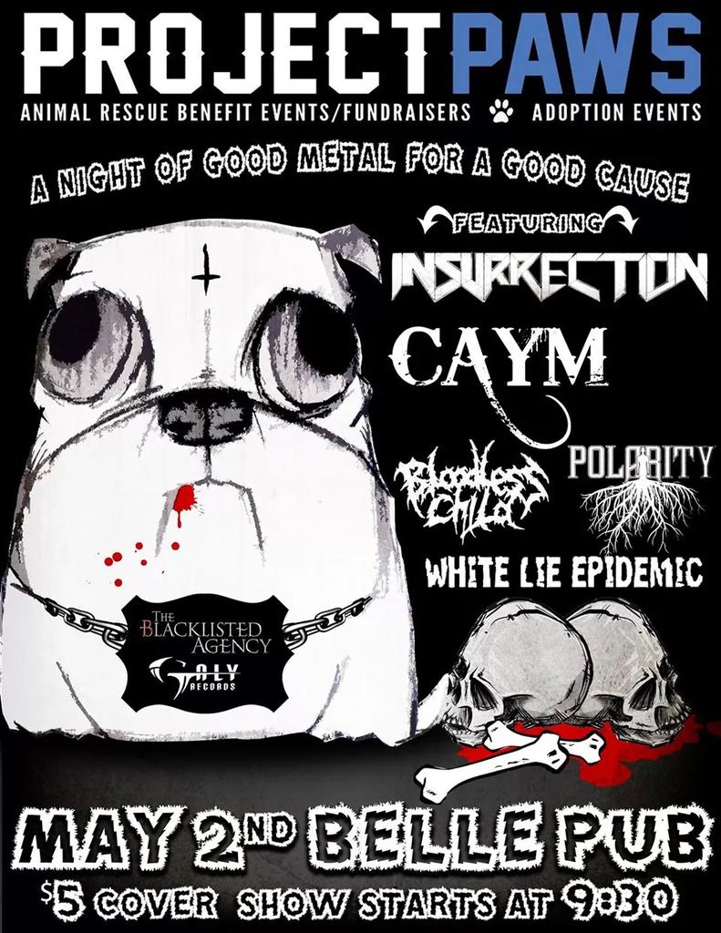 <a href="/projectpawscan/">Project Paws</a> fundraiser May2nd <a href="/Caymmetal/">Caym</a> <a href="/InsurrectionCAN/">InsurrectionMetal</a> <a href="/POLARITYmusic/">POLARITY</a> <a href="/BloodlessChild/">Bloodless Child</a> &amp; White Lie Epidemic! $5