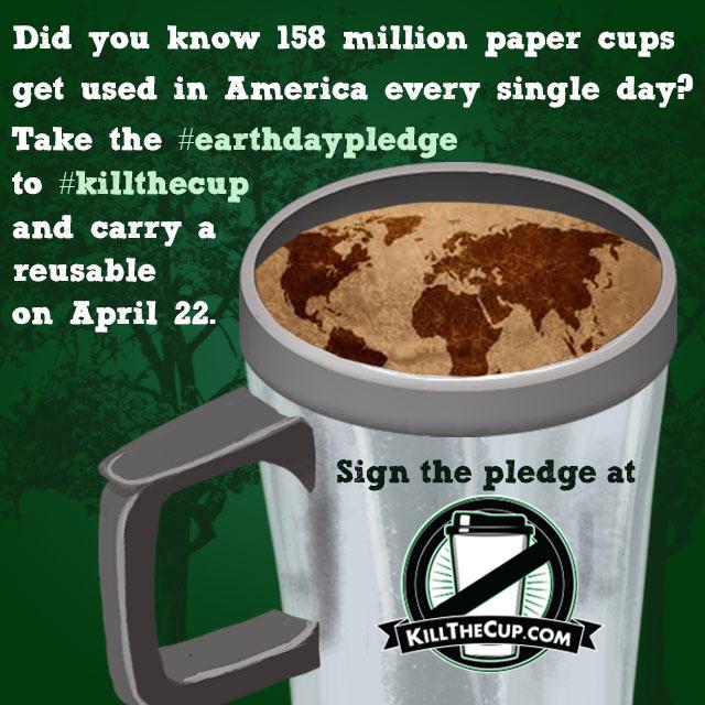 KillTheCup's tweet photo. Will you carry a reusable cup on Earth Day, April 22? Sign the #EarthDay Pledge to #KillTheCup http://t.co/WJEaFWGl49 http://t.co/Xn58CTeXGo