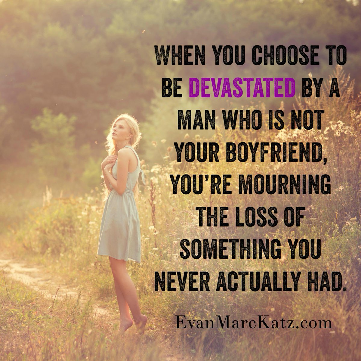 evanmarckatz's tweet photo. When you choose to be devastated by a man who isn't your boyfriend, you're mourning the loss of the FANTASY. #datingm http://t.co/53efwxCFgd