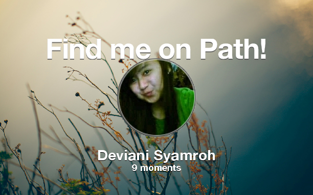 Dedevdeviani's tweet image. Find me on #Path now! Go to: path.com! #thepersonalnetwork