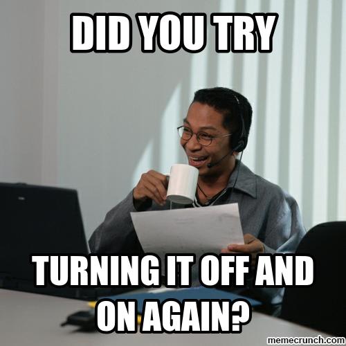 STEMstruggles's tweet photo. #UnsolicitedAdviceIn5Words Try turning it off/on again http://t.co/TjQoI47LmG