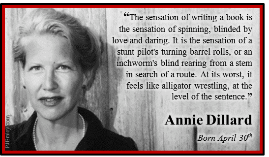 Happy Annie Dillard, American author and poet.   