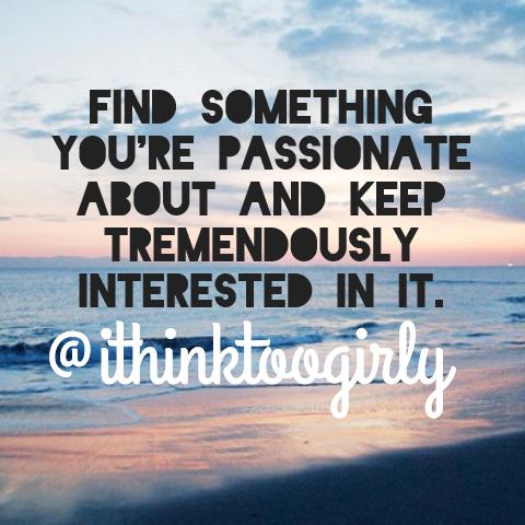 Always find you're true passion ♥