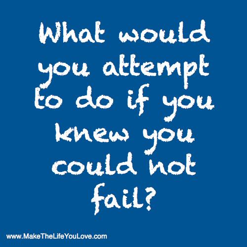 MakeLifeULove's tweet photo. What would you attempt to do if you knew you could not fail? http://t.co/G5qqBLrtVc