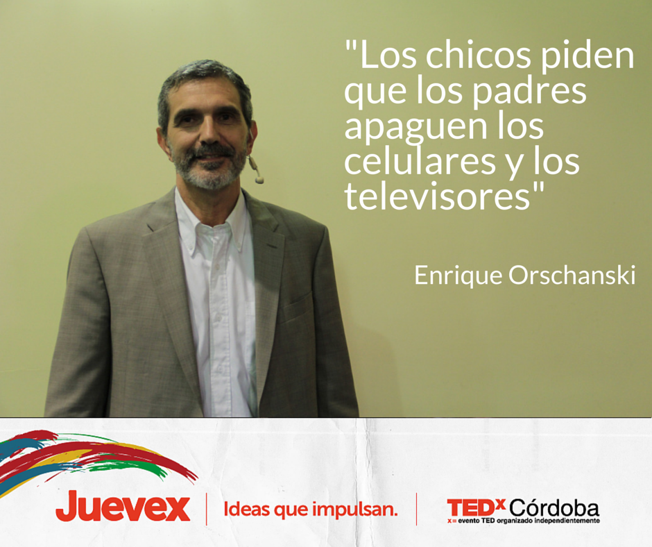 TEDxCordoba's tweet photo. Enrique Orschanski resalta un pedido muy especial de los chicos a sus padres en este #Juevex http://t.co/7qRqo6i5q6