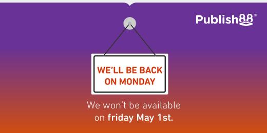 Publish88's tweet photo. We won't be available on friday May 1st. http://t.co/VzutWMzflF
