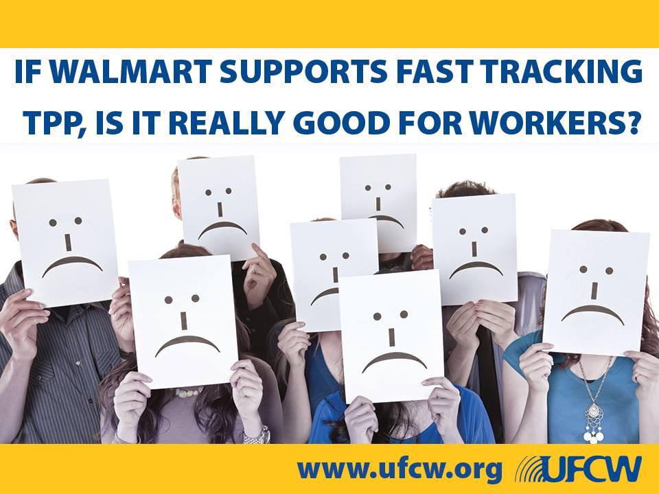 UFCW's tweet photo. Walmart’s endorsed fast tracking #TPP. No doubt now the trade agreement wld be disaster for workers.  #StopFastTrack http://t.co/EMXdJxOnzt