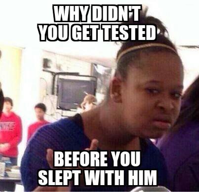 Khall1624's tweet photo. #MCH4230 the purpose of this meme is to stress the importance of getting tested b4 u engage in an sexual activity. http://t.co/3pNneNn12U